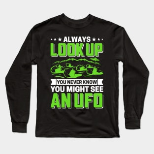 Always Look Up You Never know Might See An Ufo Long Sleeve T-Shirt